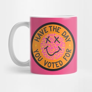 Have the Day You Voted For Mug